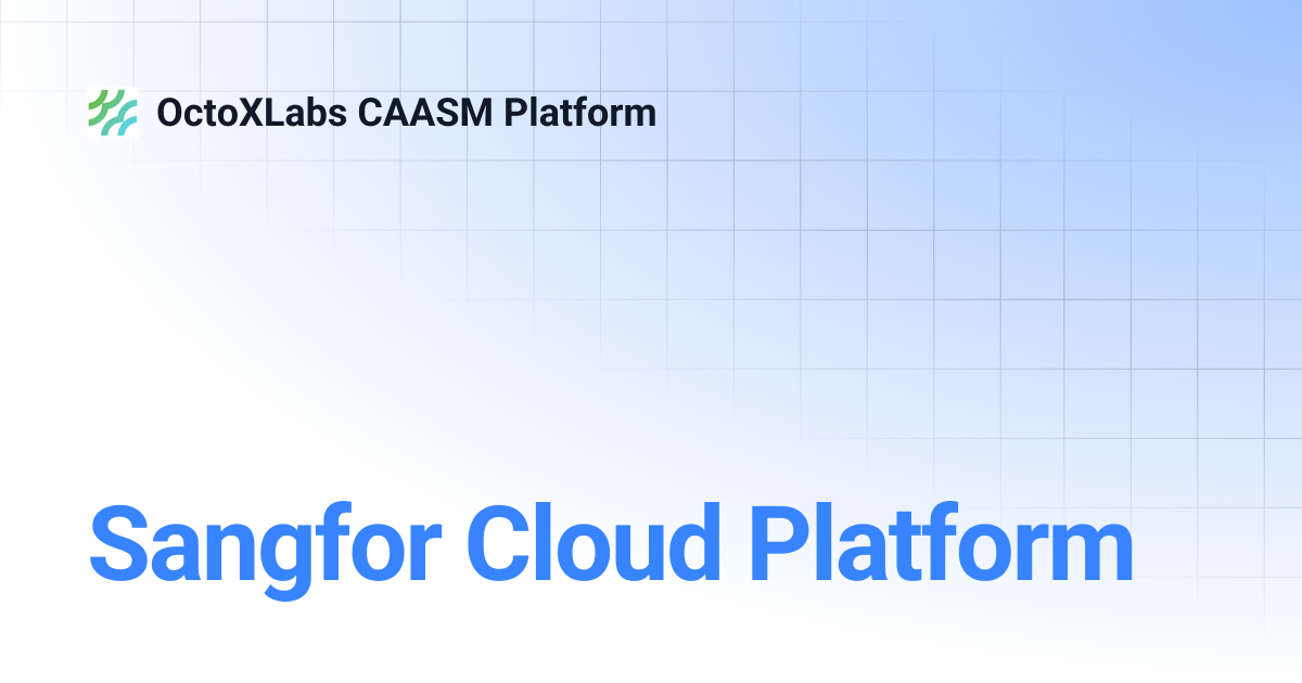 Sangfor Cloud Platform | OctoXLabs CAASM Platform