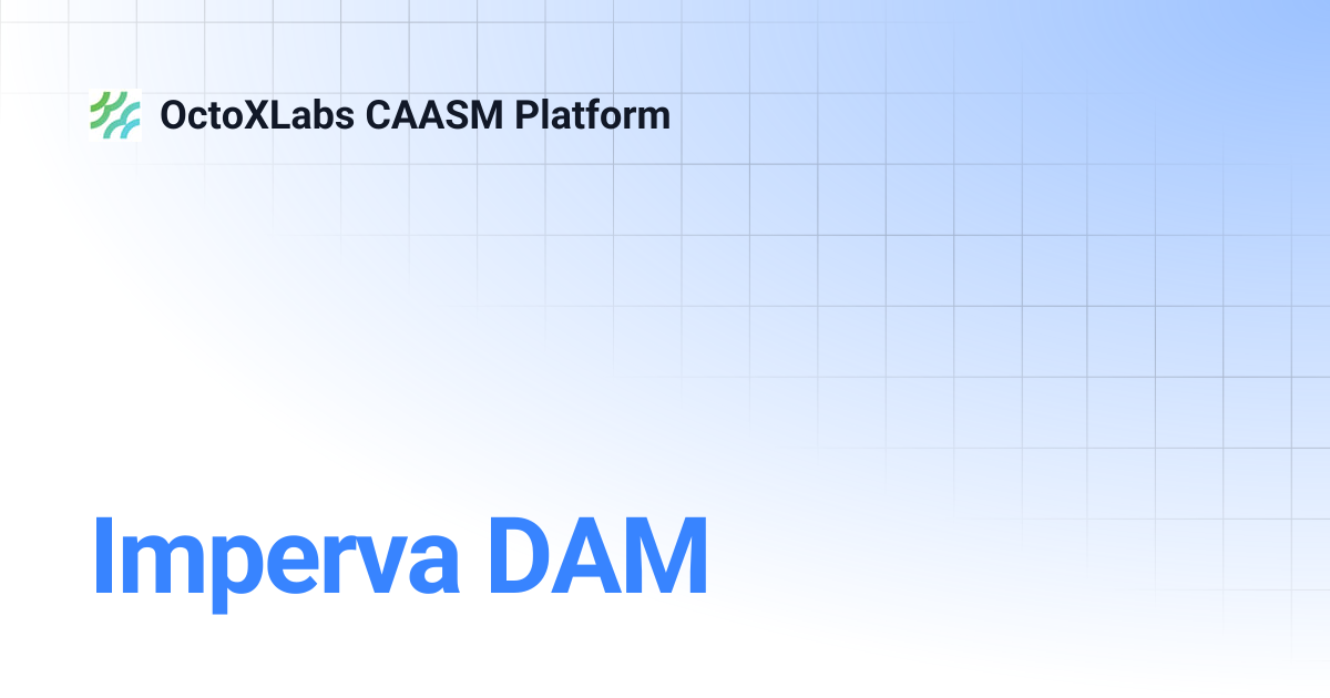 Imperva DAM | OctoXLabs CAASM Platform