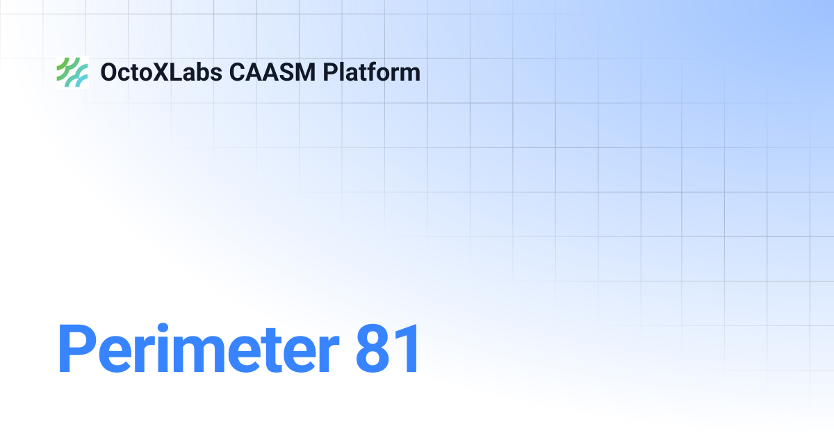 Perimeter 81 | OctoXLabs CAASM Platform