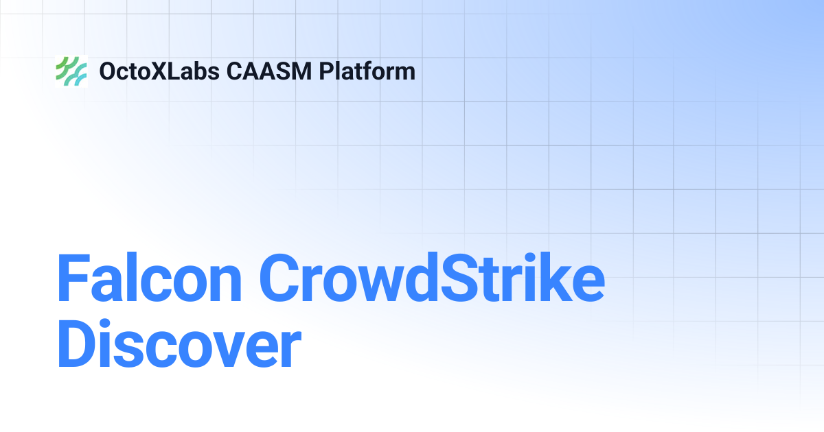 Falcon CrowdStrike Discover | OctoXLabs CAASM Platform