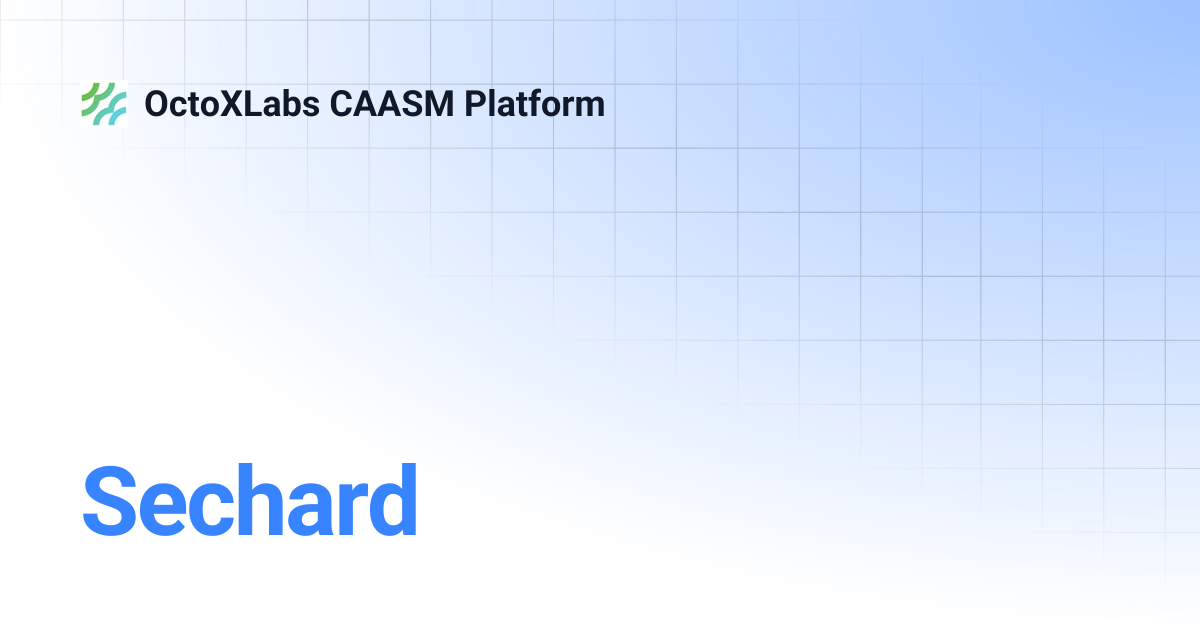 Sechard | OctoXLabs CAASM Platform