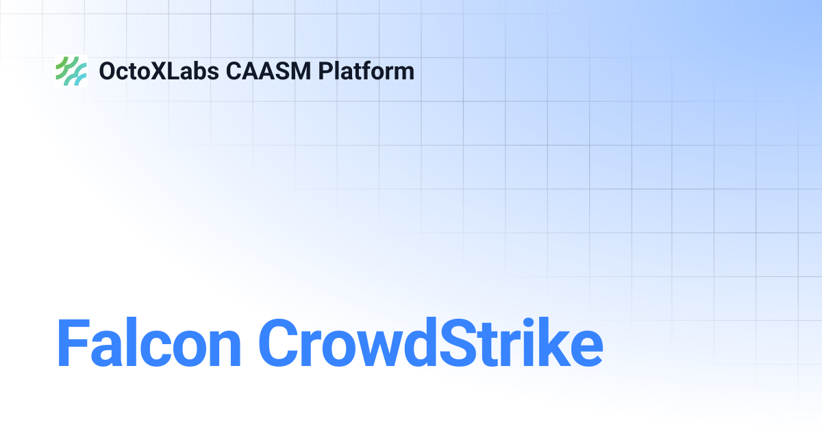 Falcon CrowdStrike | OctoXLabs CAASM Platform