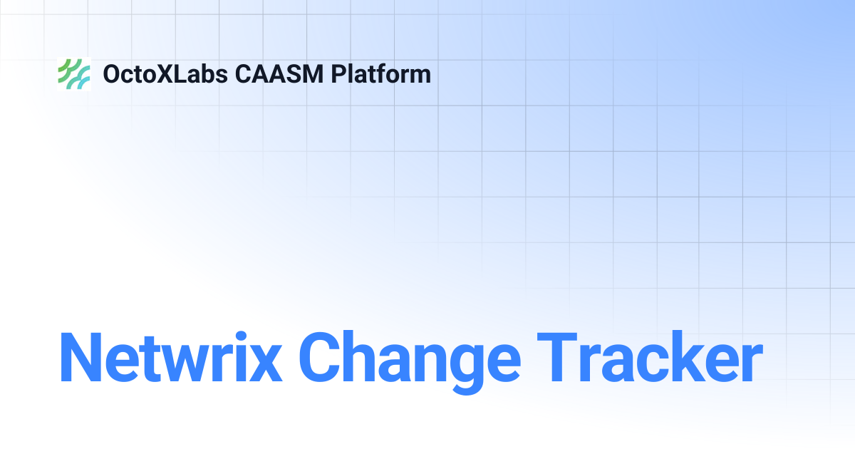 Netwrix Change Tracker | OctoXLabs CAASM Platform