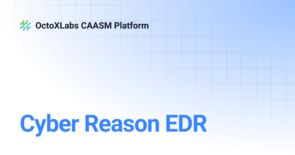 Cyber Reason EDR | OctoXLabs CAASM Platform