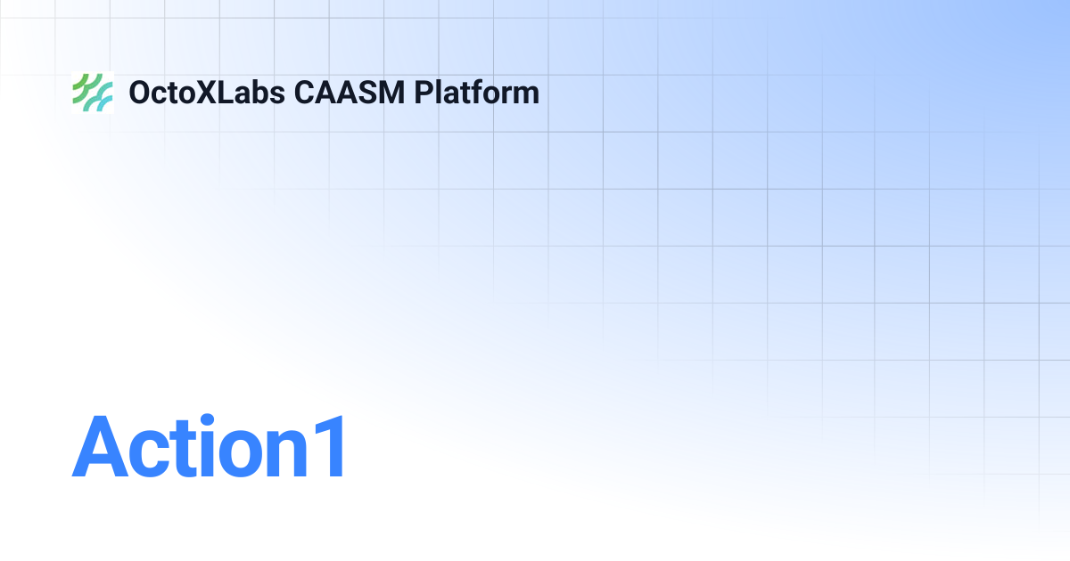 Action1 | OctoXLabs CAASM Platform