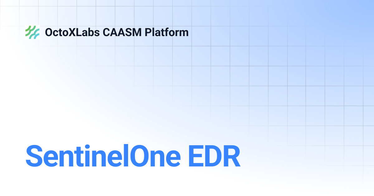 SentinelOne EDR | OctoXLabs CAASM Platform