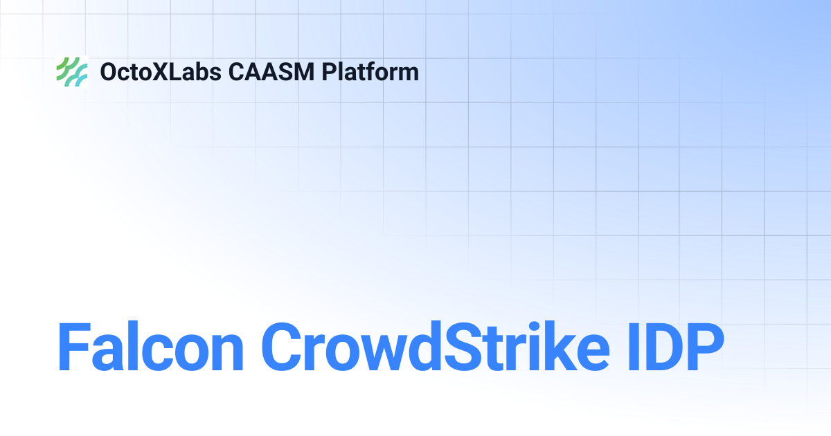 Falcon CrowdStrike IDP | OctoXLabs CAASM Platform