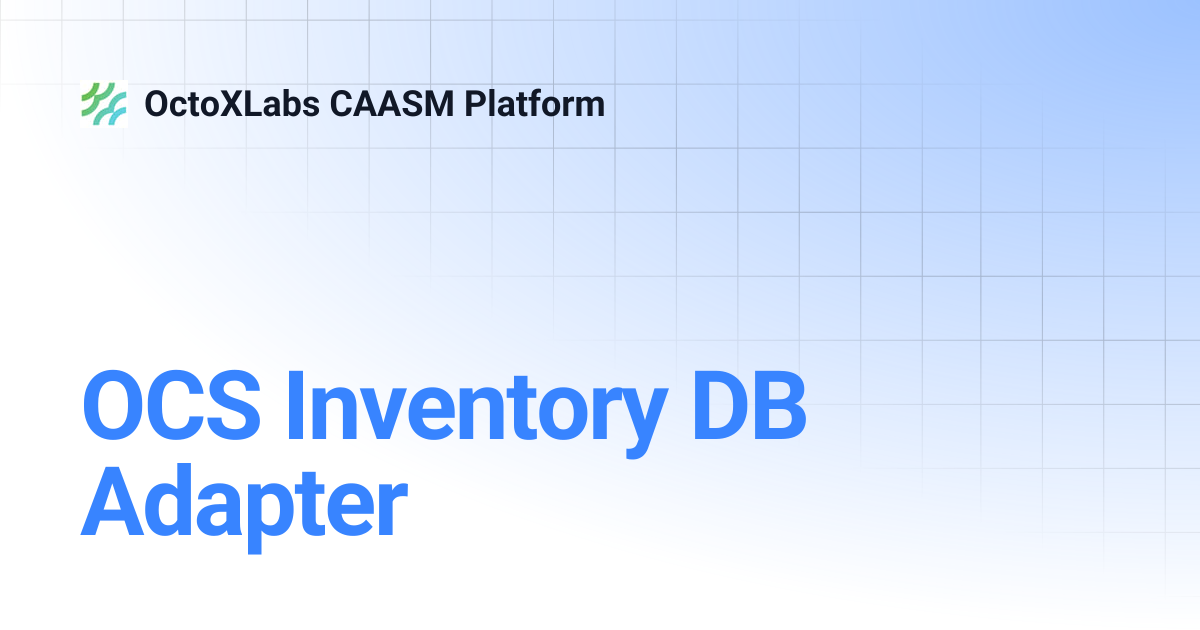OCS Inventory DB Adapter | OctoXLabs CAASM Platform